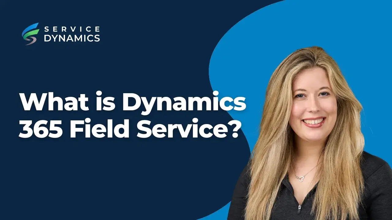What is Dynamics 365 Field Service